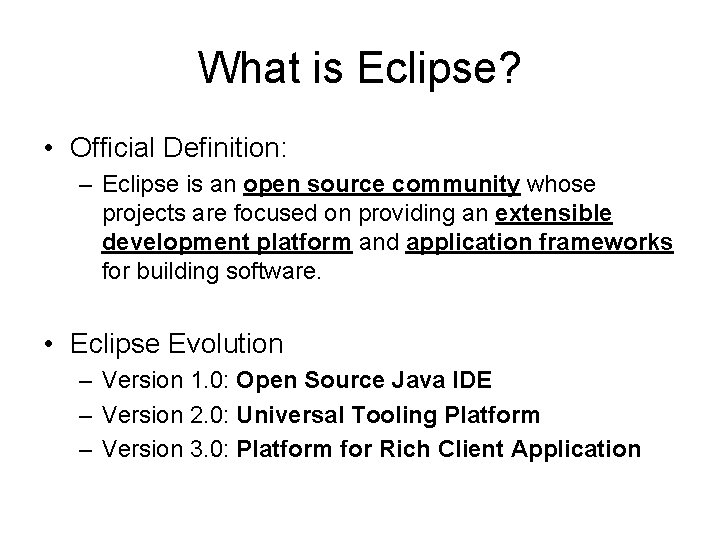 What is Eclipse? • Official Definition: – Eclipse is an open source community whose