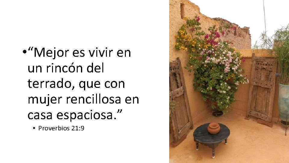  • “Mejor es vivir en un rincón del terrado, que con mujer rencillosa
