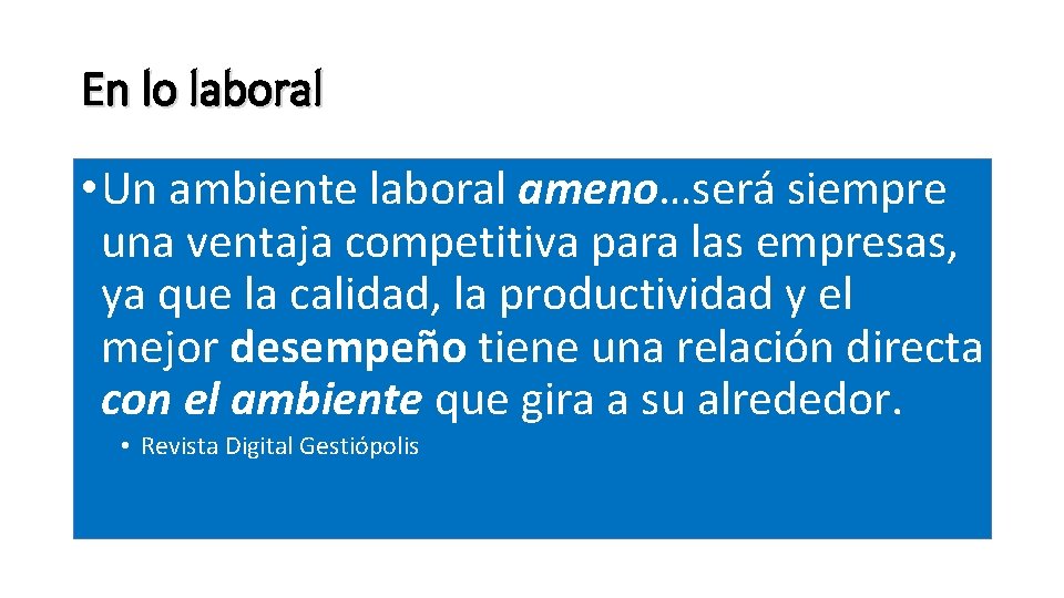 En lo laboral • Un ambiente laboral ameno…será siempre una ventaja competitiva para las