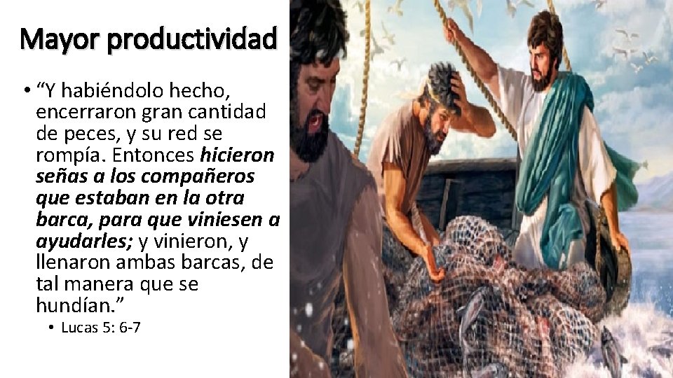 Mayor productividad • “Y habiéndolo hecho, encerraron gran cantidad de peces, y su red