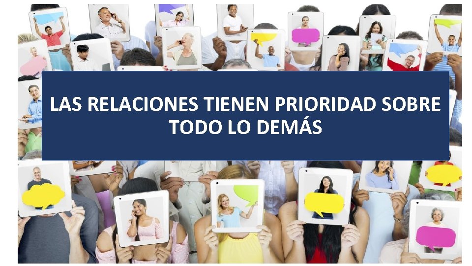 LAS RELACIONES TIENEN PRIORIDAD SOBRE TODO LO DEMÁS 