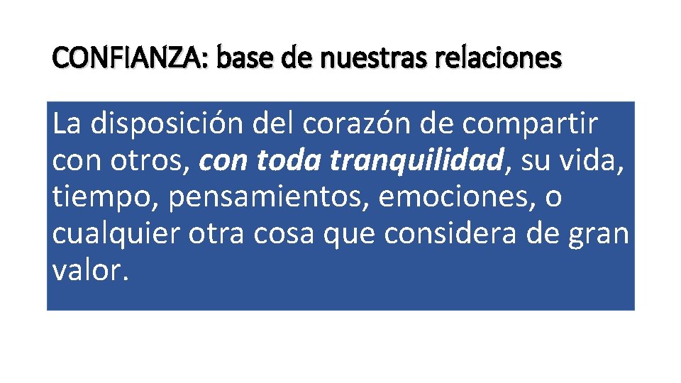 CONFIANZA: base de nuestras relaciones La disposición del corazón de compartir con otros, con