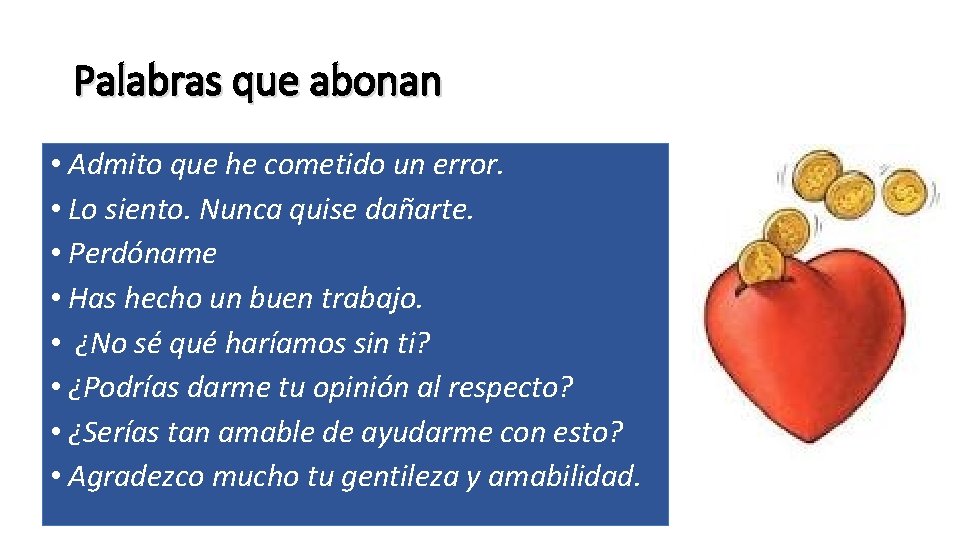 Palabras que abonan • Admito que he cometido un error. • Lo siento. Nunca