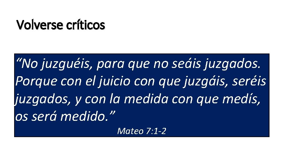 Volverse críticos “No juzguéis, para que no seáis juzgados. Porque con el juicio con