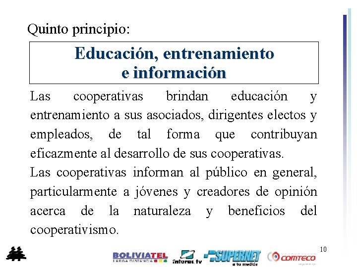 Quinto principio: Educación, entrenamiento e información Las cooperativas brindan educación y entrenamiento a sus