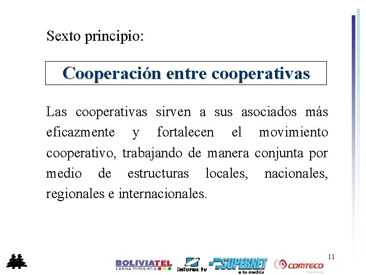 Sexto principio: Cooperación entre cooperativas Las cooperativas sirven a sus asociados más eficazmente y