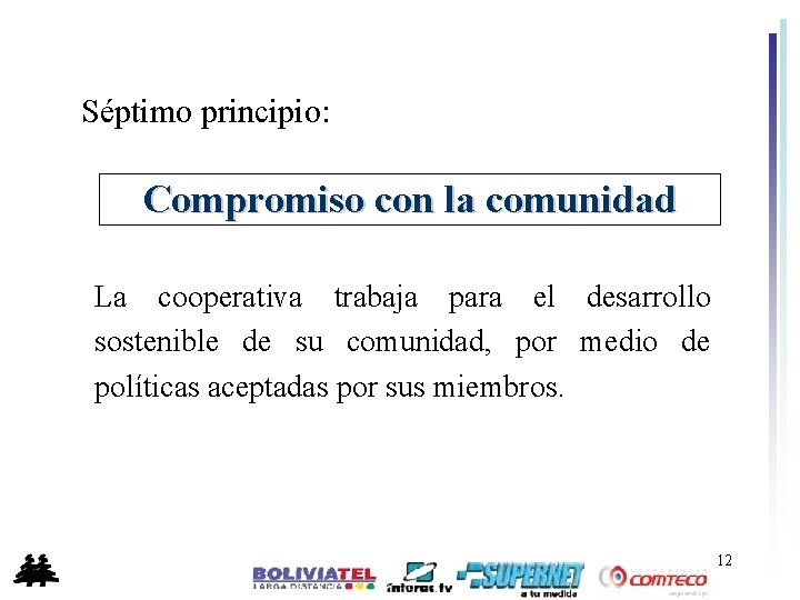 Séptimo principio: Compromiso con la comunidad La cooperativa trabaja para el desarrollo sostenible de