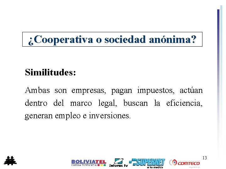 ¿Cooperativa o sociedad anónima? Similitudes: Ambas son empresas, pagan impuestos, actúan dentro del marco