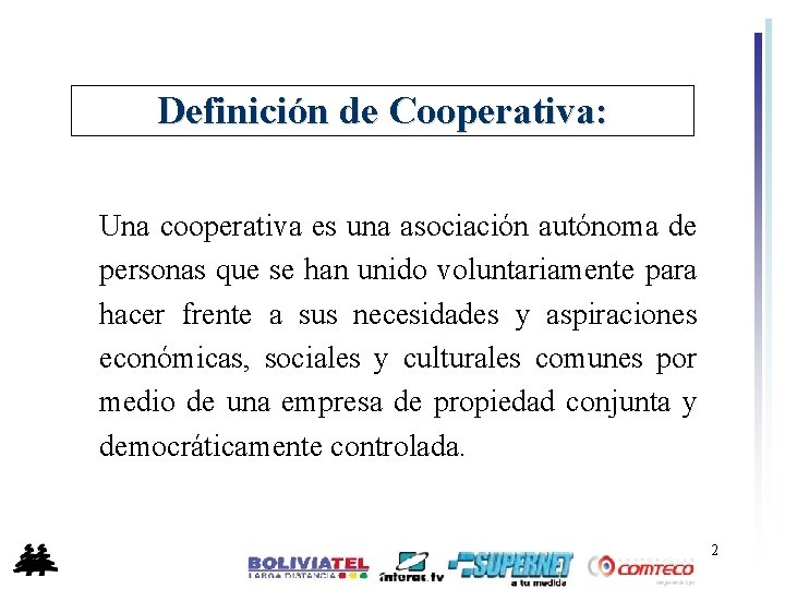 Definición de Cooperativa: Una cooperativa es una asociación autónoma de personas que se han