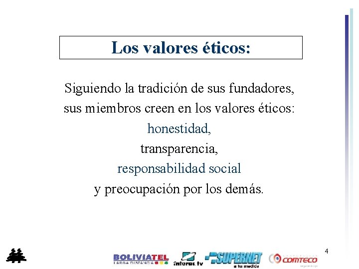 Los valores éticos: Siguiendo la tradición de sus fundadores, sus miembros creen en los