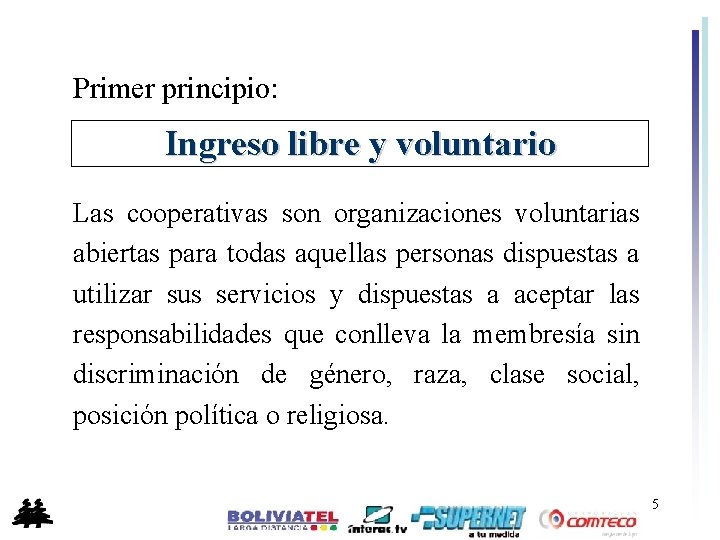 Primer principio: Ingreso libre y voluntario Las cooperativas son organizaciones voluntarias abiertas para todas
