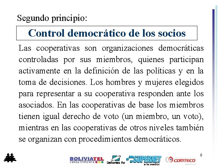 Segundo principio: Control democrático de los socios Las cooperativas son organizaciones democráticas controladas por