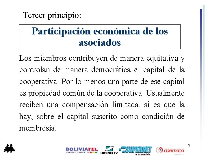 Tercer principio: Participación económica de los asociados Los miembros contribuyen de manera equitativa y