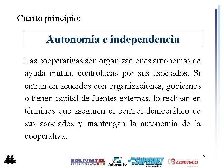 Cuarto principio: Autonomía e independencia Las cooperativas son organizaciones autónomas de ayuda mutua, controladas