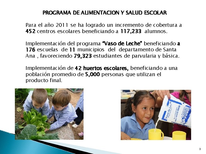 PROGRAMA DE ALIMENTACION Y SALUD ESCOLAR Para el año 2011 se ha logrado un