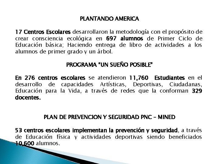 PLANTANDO AMERICA 17 Centros Escolares desarrollaron la metodología con el propósito de crear consciencia