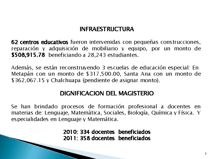 INFRAESTRUCTURA 62 centros educativos fueron intervenidas con pequeñas construcciones, reparación y adquisición de mobiliario