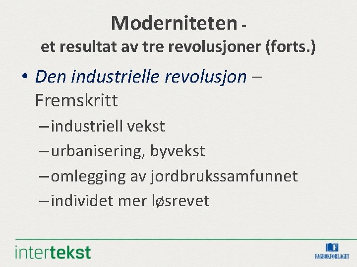 Moderniteten - et resultat av tre revolusjoner (forts. ) • Den industrielle revolusjon – Moderniteten - et resultat av tre revolusjoner (forts. ) • Den industrielle revolusjon –