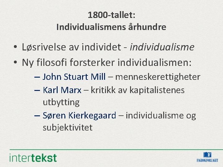 1800 -tallet: Individualismens århundre • Løsrivelse av individet - individualisme • Ny filosofi forsterker 1800 -tallet: Individualismens århundre • Løsrivelse av individet - individualisme • Ny filosofi forsterker