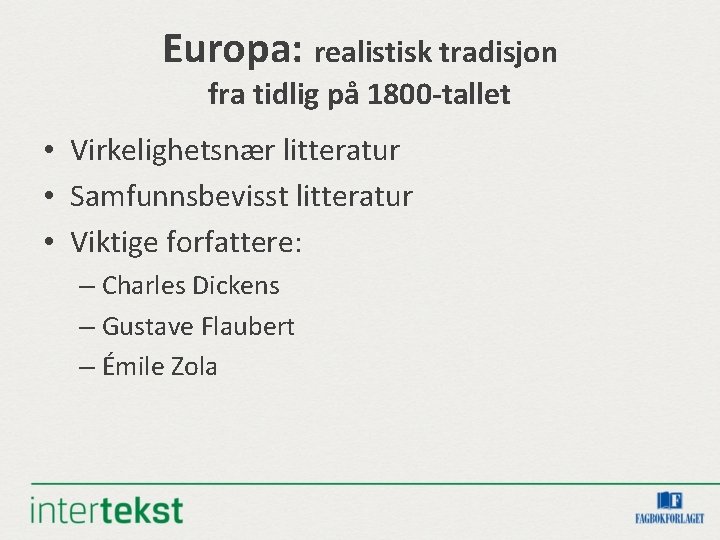 Europa: realistisk tradisjon fra tidlig på 1800 -tallet • Virkelighetsnær litteratur • Samfunnsbevisst litteratur Europa: realistisk tradisjon fra tidlig på 1800 -tallet • Virkelighetsnær litteratur • Samfunnsbevisst litteratur