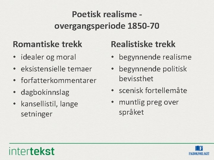 Poetisk realisme overgangsperiode 1850 -70 Romantiske trekk • • • idealer og moral eksistensielle Poetisk realisme overgangsperiode 1850 -70 Romantiske trekk • • • idealer og moral eksistensielle
