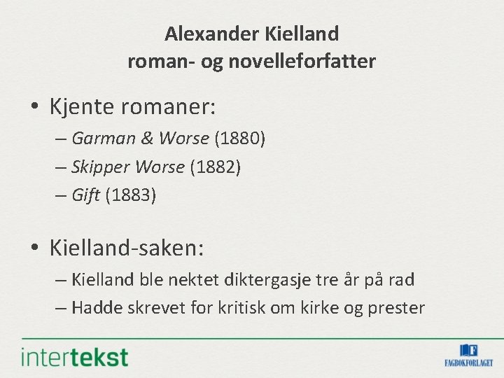 Alexander Kielland roman- og novelleforfatter • Kjente romaner: – Garman & Worse (1880) – Alexander Kielland roman- og novelleforfatter • Kjente romaner: – Garman & Worse (1880) –