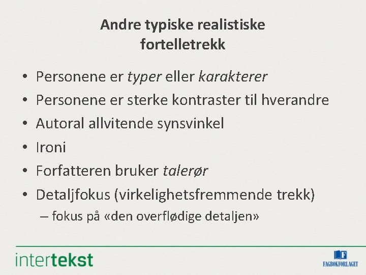 Andre typiske realistiske fortelletrekk • • • Personene er typer eller karakterer Personene er Andre typiske realistiske fortelletrekk • • • Personene er typer eller karakterer Personene er