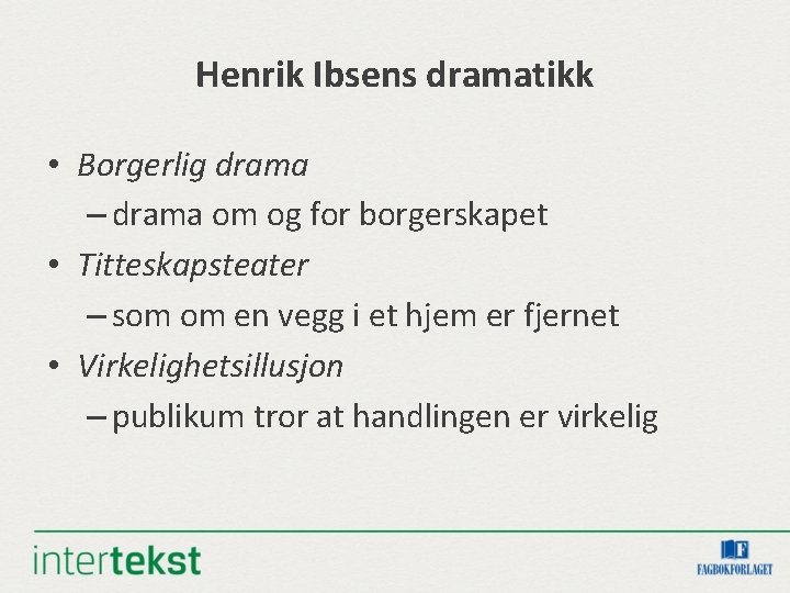 Henrik Ibsens dramatikk • Borgerlig drama – drama om og for borgerskapet • Titteskapsteater Henrik Ibsens dramatikk • Borgerlig drama – drama om og for borgerskapet • Titteskapsteater