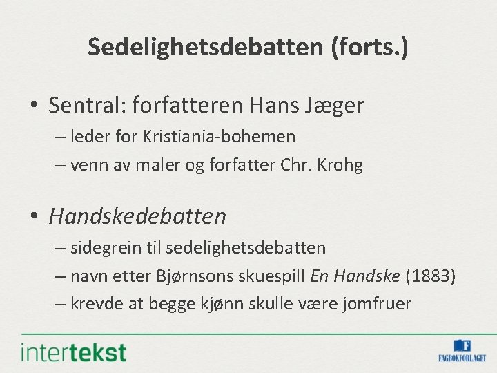 Sedelighetsdebatten (forts. ) • Sentral: forfatteren Hans Jæger – leder for Kristiania-bohemen – venn Sedelighetsdebatten (forts. ) • Sentral: forfatteren Hans Jæger – leder for Kristiania-bohemen – venn