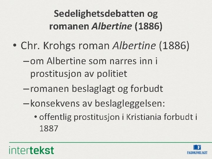 Sedelighetsdebatten og romanen Albertine (1886) • Chr. Krohgs roman Albertine (1886) – om Albertine Sedelighetsdebatten og romanen Albertine (1886) • Chr. Krohgs roman Albertine (1886) – om Albertine