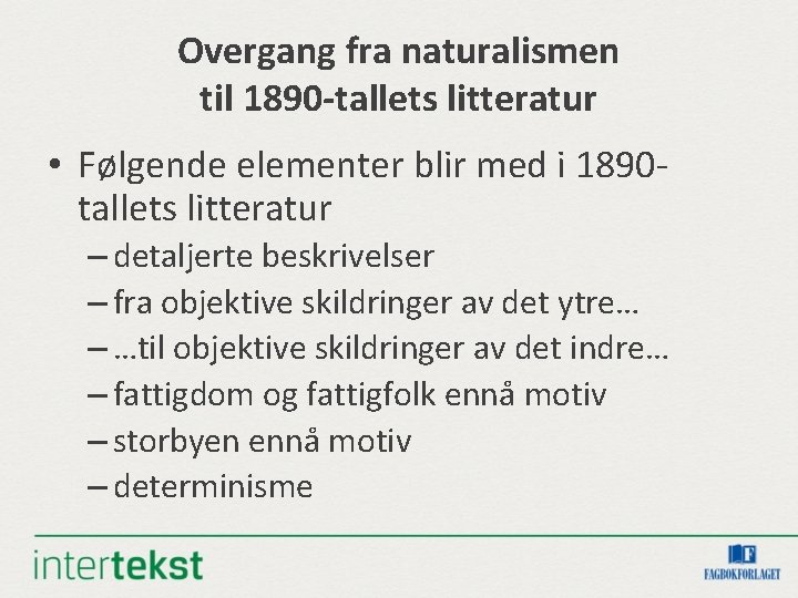 Overgang fra naturalismen til 1890 -tallets litteratur • Følgende elementer blir med i 1890 Overgang fra naturalismen til 1890 -tallets litteratur • Følgende elementer blir med i 1890