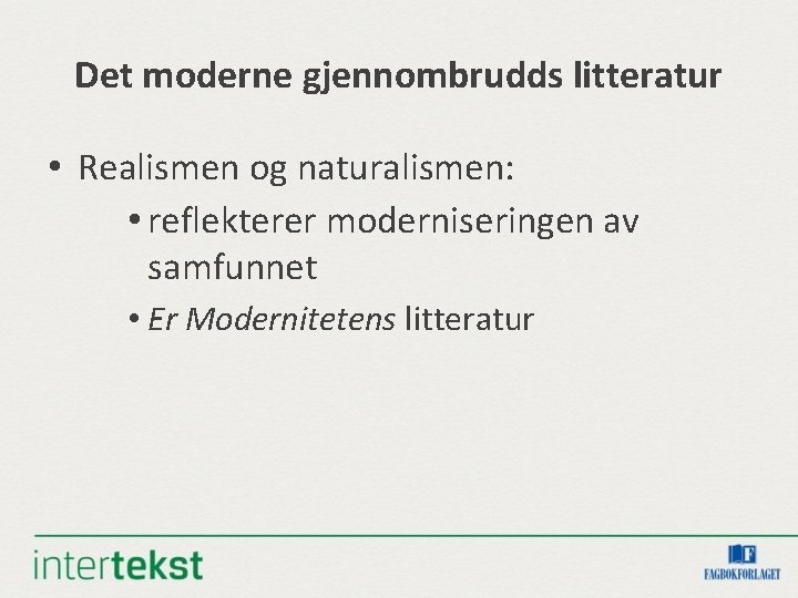 Det moderne gjennombrudds litteratur • Realismen og naturalismen: • reflekterer moderniseringen av samfunnet • Det moderne gjennombrudds litteratur • Realismen og naturalismen: • reflekterer moderniseringen av samfunnet •