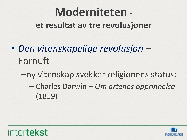 Moderniteten - et resultat av tre revolusjoner • Den vitenskapelige revolusjon – Fornuft – Moderniteten - et resultat av tre revolusjoner • Den vitenskapelige revolusjon – Fornuft –