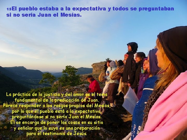 15 El pueblo estaba a la expectativa y todos se preguntaban si no sería