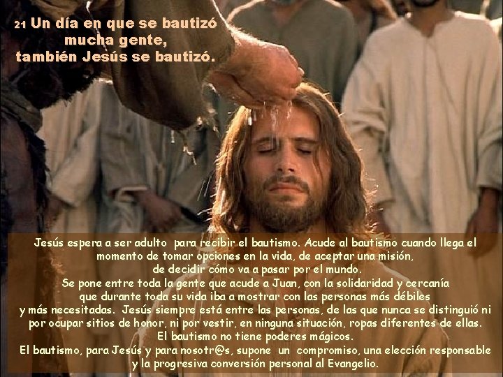 21 Un día en que se bautizó mucha gente, también Jesús se bautizó. Jesús