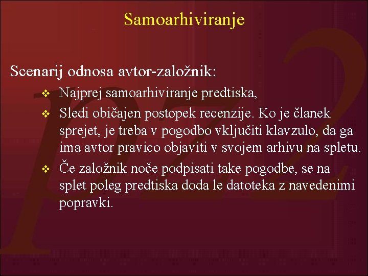 Samoarhiviranje Scenarij odnosa avtor-založnik: v v v Najprej samoarhiviranje predtiska, Sledi običajen postopek recenzije.