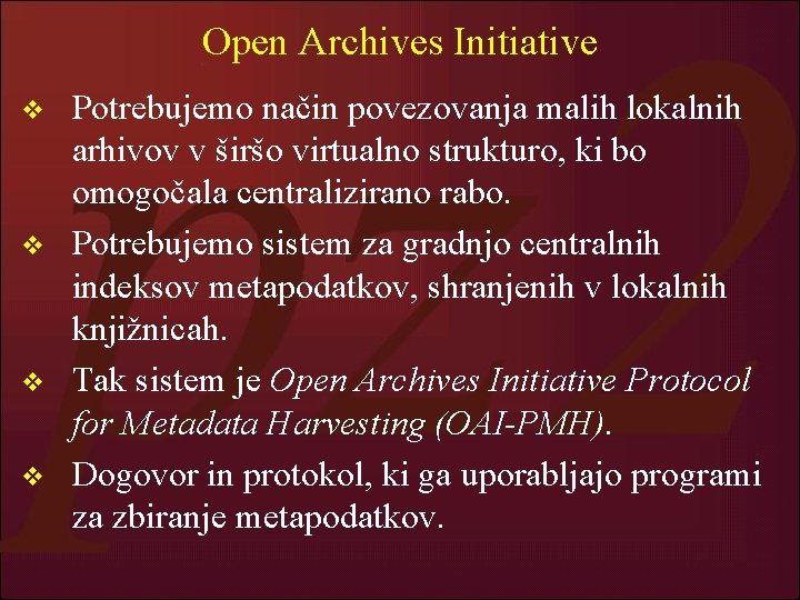 Open Archives Initiative v v Potrebujemo način povezovanja malih lokalnih arhivov v širšo virtualno