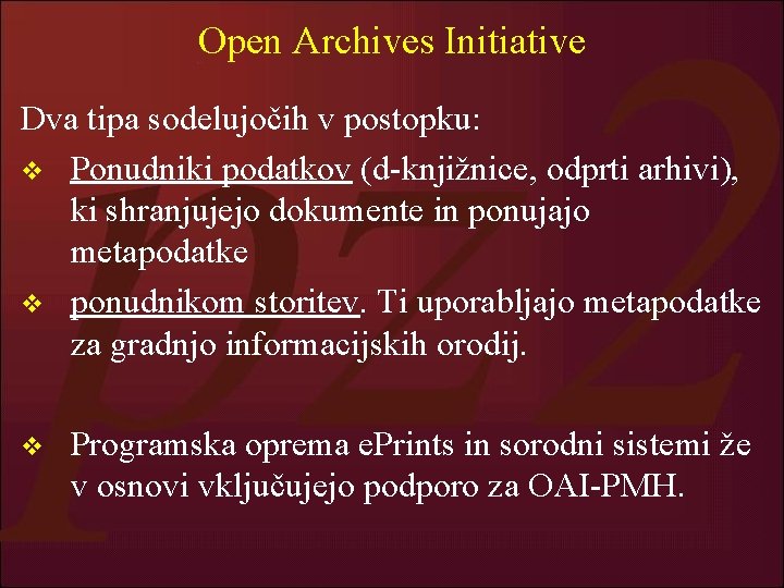 Open Archives Initiative Dva tipa sodelujočih v postopku: v Ponudniki podatkov (d-knjižnice, odprti arhivi),