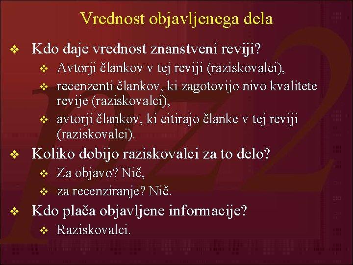 Vrednost objavljenega dela v Kdo daje vrednost znanstveni reviji? v v Koliko dobijo raziskovalci Vrednost objavljenega dela v Kdo daje vrednost znanstveni reviji? v v Koliko dobijo raziskovalci