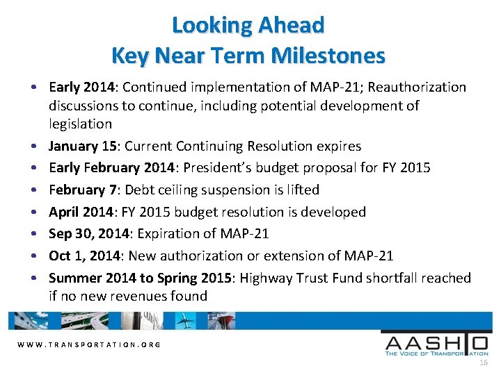 Looking Ahead Key Near Term Milestones • Early 2014: Continued implementation of MAP-21; Reauthorization