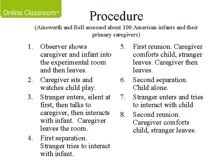 Procedure (Ainsworth and Bell assessed about 100 American infants and their primary caregivers) 1.