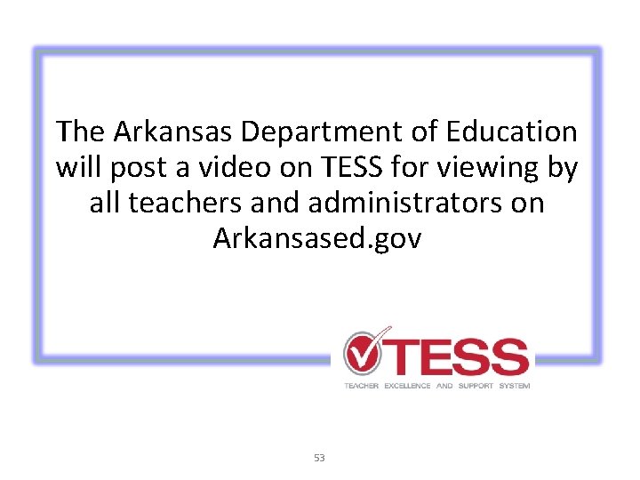 The Arkansas Department of Education will post a video on TESS for viewing by The Arkansas Department of Education will post a video on TESS for viewing by