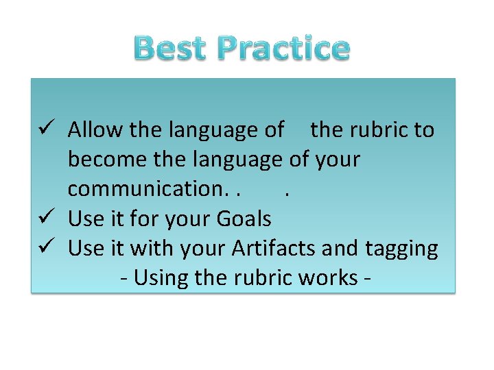 ü Allow the language of the rubric to become the language of your communication. ü Allow the language of the rubric to become the language of your communication.