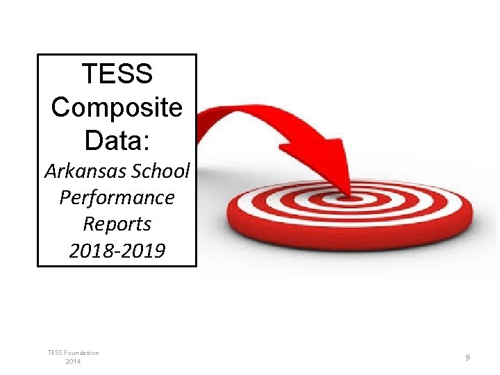 TESS Composite Data: Arkansas School Performance Reports 2018 -2019 TESS Foundation 2014 9 TESS Composite Data: Arkansas School Performance Reports 2018 -2019 TESS Foundation 2014 9