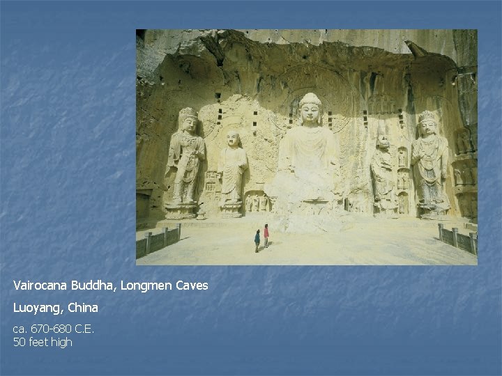 Vairocana Buddha, Longmen Caves Luoyang, China ca. 670 -680 C. E. 50 feet high