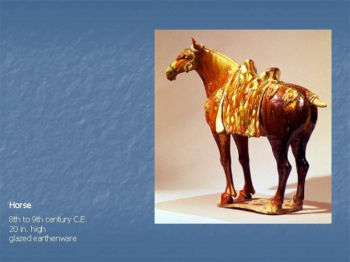 Horse 8 th to 9 th century C. E. 20 in. high glazed earthenware