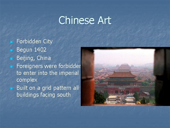 Chinese Art n n n Forbidden City Begun 1402 Beijing, China Foreigners were forbidden