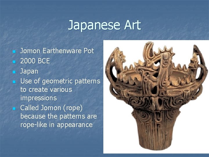 Japanese Art n n n Jomon Earthenware Pot 2000 BCE Japan Use of geometric