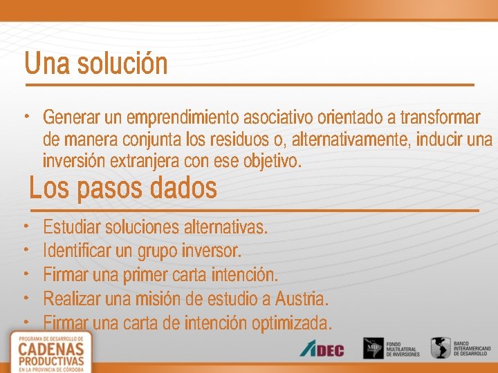 Una solución • Generar un emprendimiento asociativo orientado a transformar de manera conjunta los