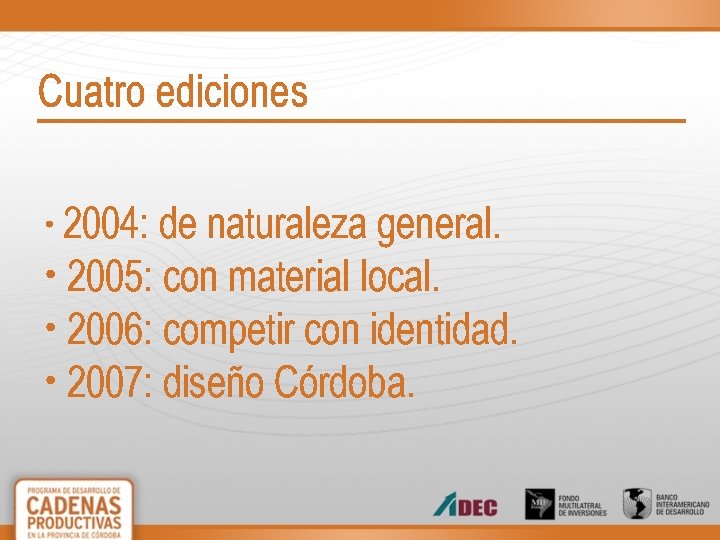 Cuatro ediciones • 2004: de naturaleza general. • 2005: con material local. • 2006: